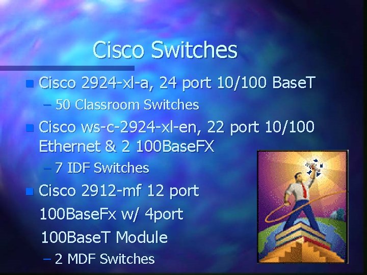 Cisco Switches n Cisco 2924 -xl-a, 24 port 10/100 Base. T – 50 Classroom