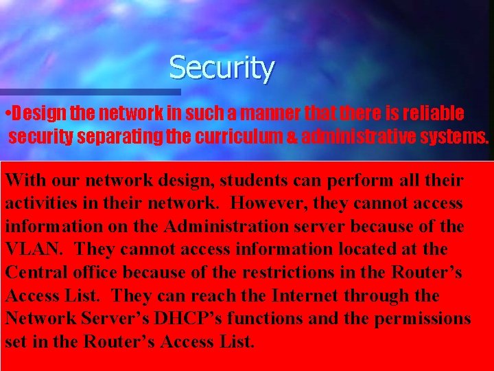 Security • Design the network in such a manner that there is reliable security