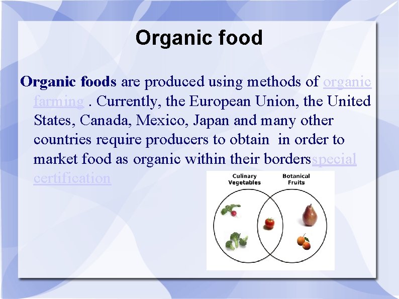 Organic foods are produced using methods of organic farming. Currently, the European Union, the