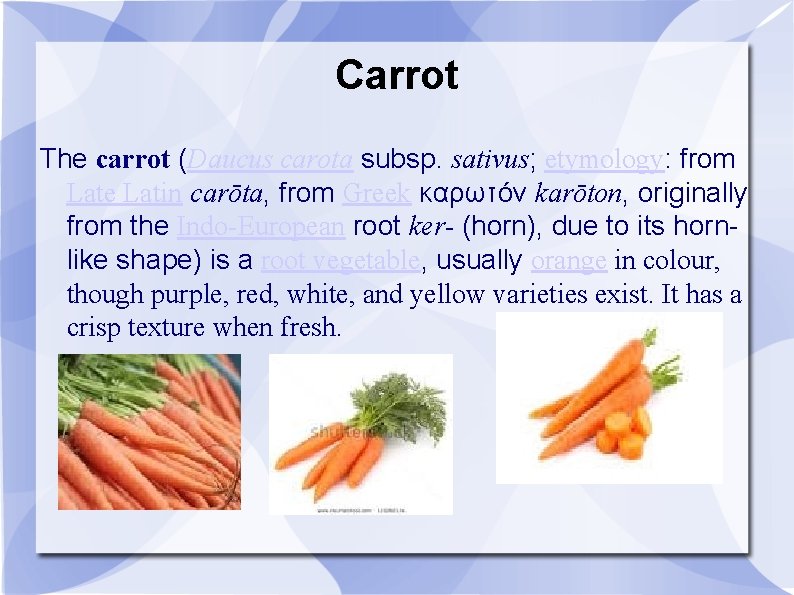 Carrot The carrot (Daucus carota subsp. sativus; etymology: from Late Latin carōta, from Greek