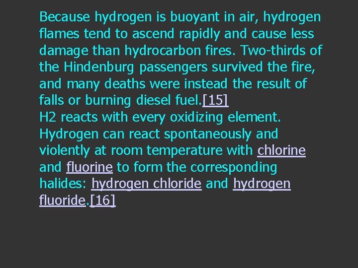 Because hydrogen is buoyant in air, hydrogen flames tend to ascend rapidly and cause