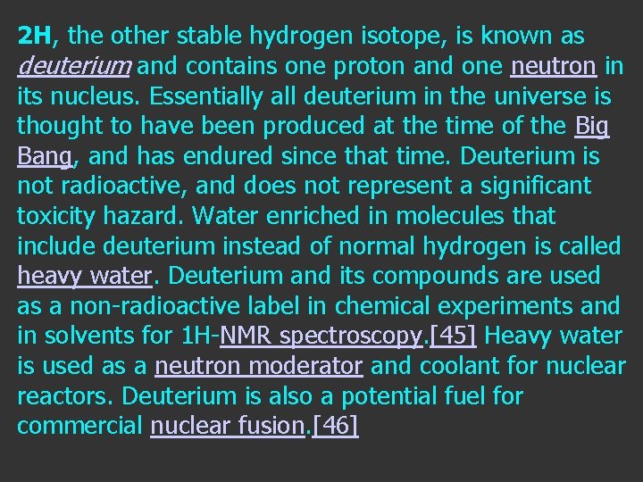 2 H, the other stable hydrogen isotope, is known as deuterium and contains one