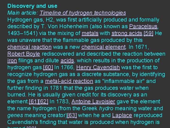 Discovery and use Main article: Timeline of hydrogen technologies Hydrogen gas, H 2, was