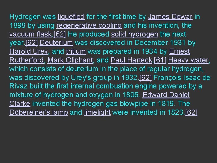 Hydrogen was liquefied for the first time by James Dewar in 1898 by using