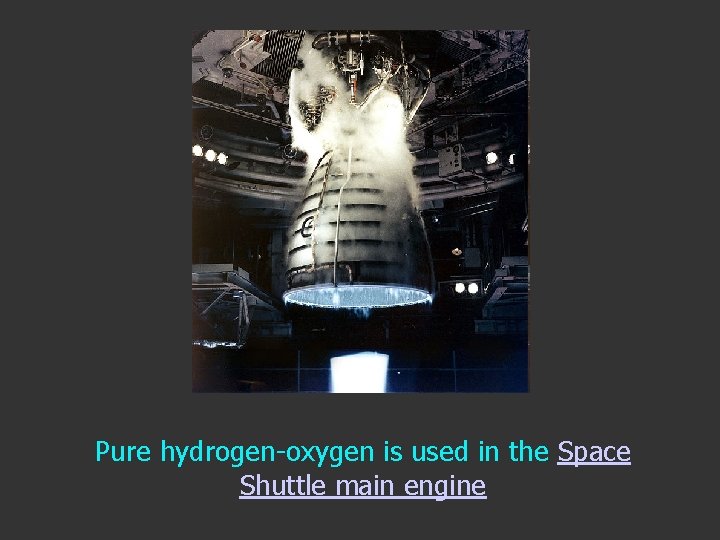 Pure hydrogen-oxygen is used in the Space Shuttle main engine 