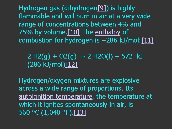 Hydrogen gas (dihydrogen[9]) is highly flammable and will burn in air at a very