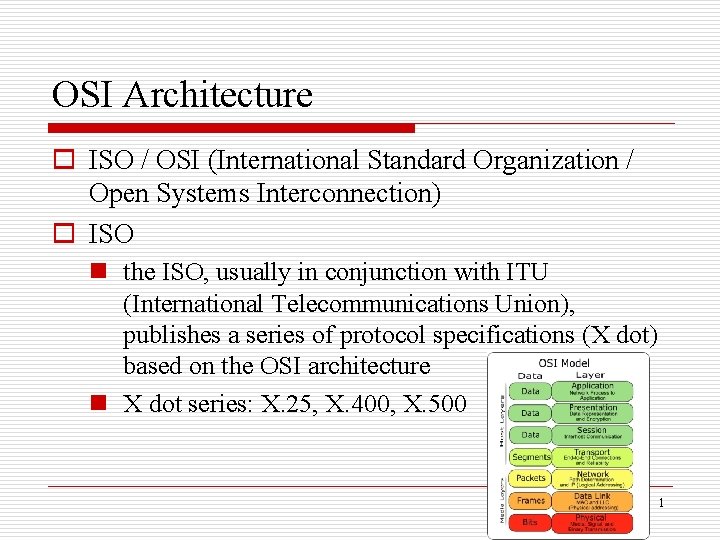 OSI Architecture o ISO / OSI (International Standard Organization / Open Systems Interconnection) o