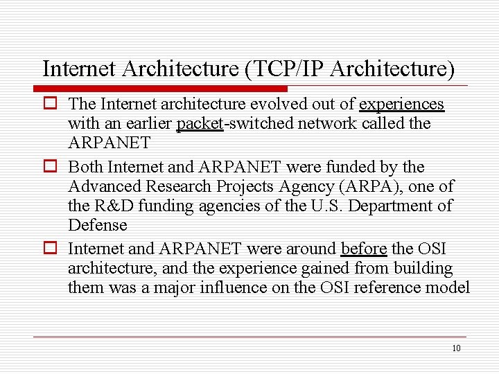 Internet Architecture (TCP/IP Architecture) o The Internet architecture evolved out of experiences with an