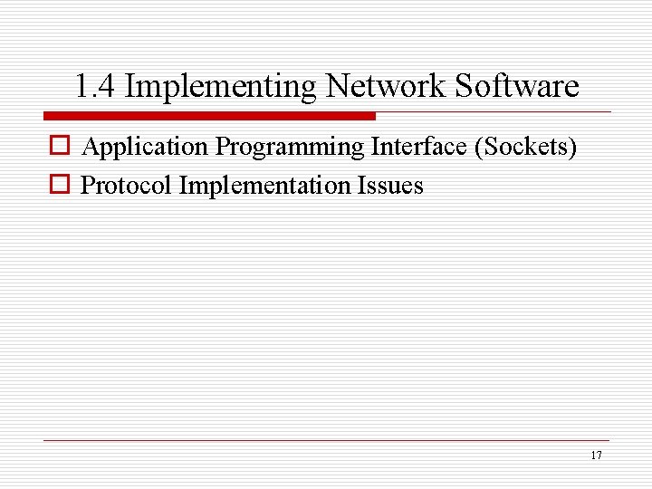 1. 4 Implementing Network Software o Application Programming Interface (Sockets) o Protocol Implementation Issues