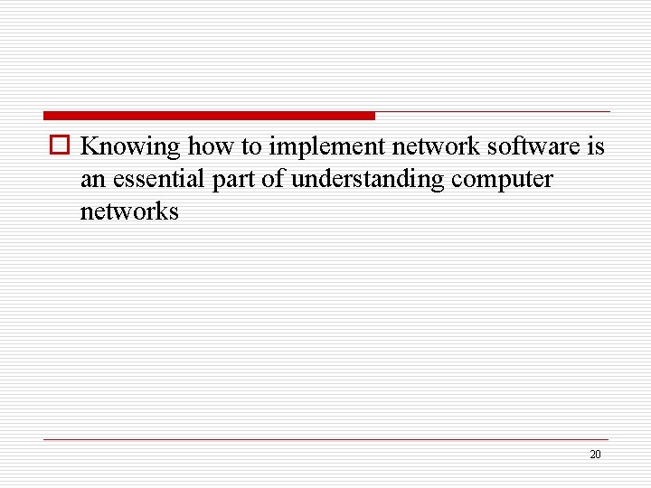 o Knowing how to implement network software is an essential part of understanding computer