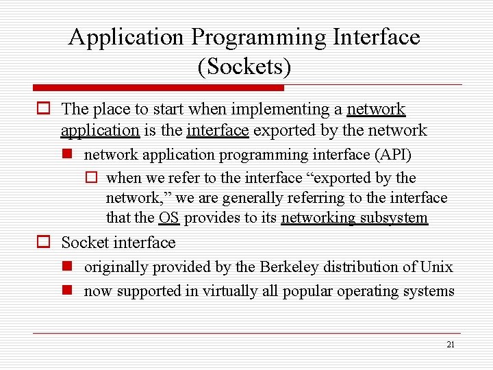 Application Programming Interface (Sockets) o The place to start when implementing a network application
