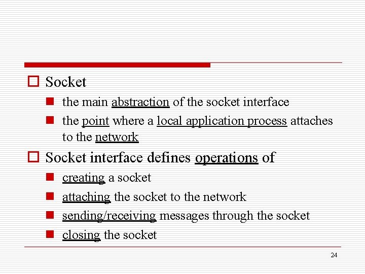 o Socket n the main abstraction of the socket interface n the point where