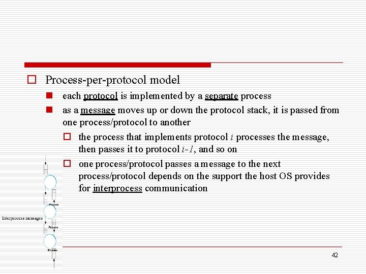 o Process-per-protocol model n each protocol is implemented by a separate process n as