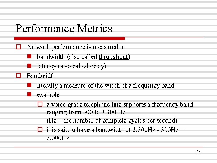 Performance Metrics o Network performance is measured in n bandwidth (also called throughput) n