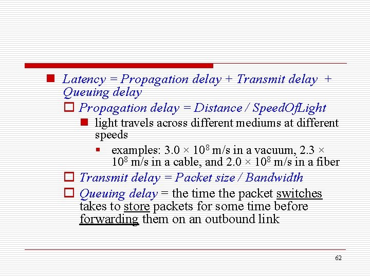 n Latency = Propagation delay + Transmit delay + Queuing delay o Propagation delay