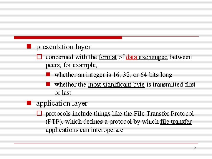 n presentation layer o concerned with the format of data exchanged between peers, for