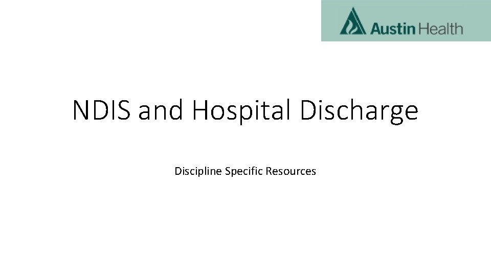NDIS and Hospital Discharge Discipline Specific Resources 