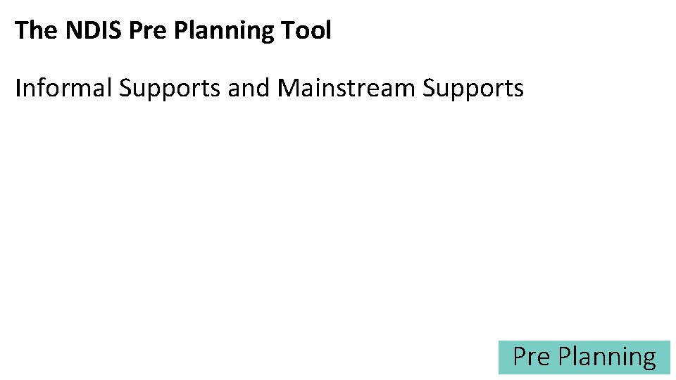 The NDIS Pre Planning Tool Informal Supports and Mainstream Supports Pre Planning 