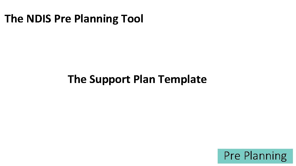 The NDIS Pre Planning Tool The Support Plan Template Pre Planning 