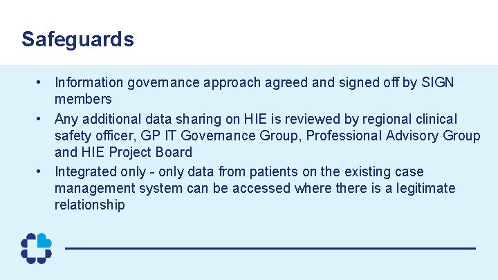 Safeguards • Information governance approach agreed and signed off by SIGN members • Any
