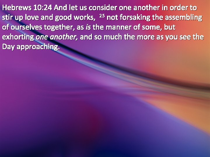 Hebrews 10: 24 And let us consider one another in order to stir up Hebrews 10: 24 And let us consider one another in order to stir up