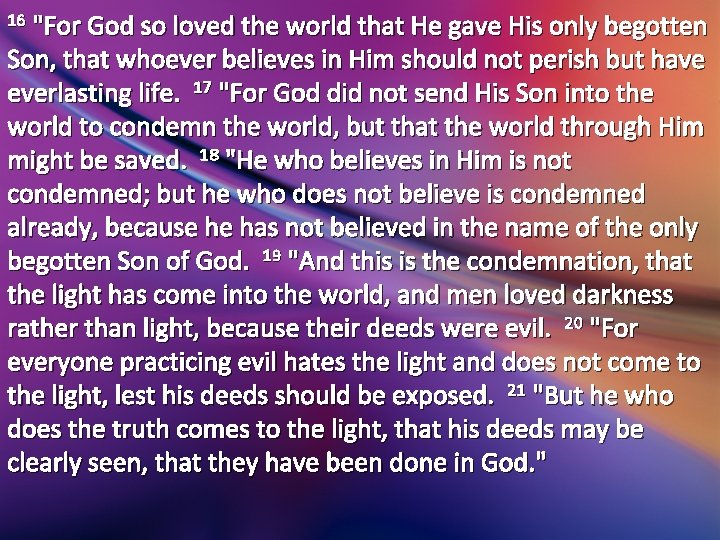 16 "For God so loved the world that He gave His only begotten Son, 16 "For God so loved the world that He gave His only begotten Son,