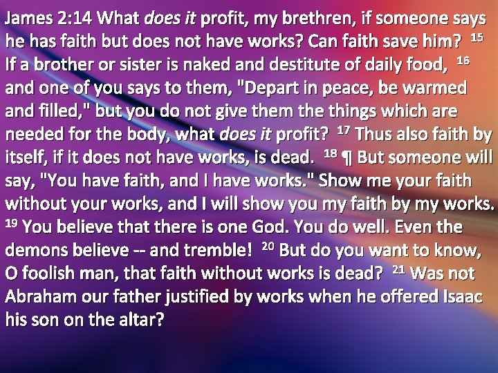 James 2: 14 What does it profit, my brethren, if someone says he has