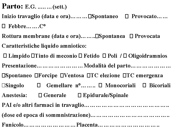 Parto: E. G. . . ……(sett. ) Inizio travaglio (data e ora)………�Spontaneo � Provocato……