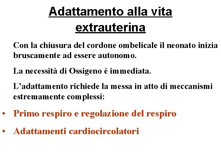 Adattamento alla vita extrauterina Con la chiusura del cordone ombelicale il neonato inizia bruscamente