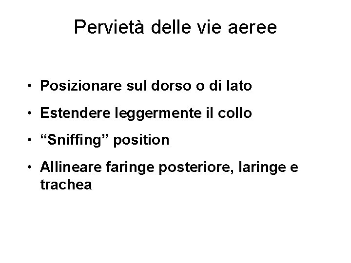 Pervietà delle vie aeree • Posizionare sul dorso o di lato • Estendere leggermente