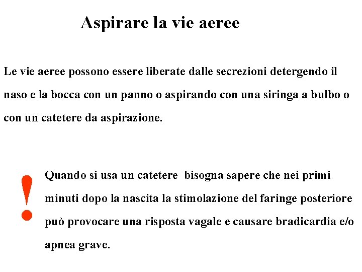  Aspirare la vie aeree Le vie aeree possono essere liberate dalle secrezioni detergendo