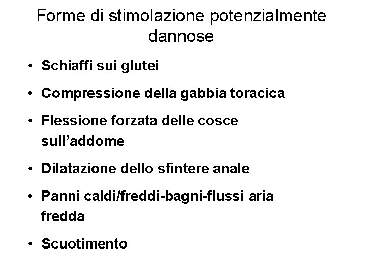 Forme di stimolazione potenzialmente dannose • Schiaffi sui glutei • Compressione della gabbia toracica