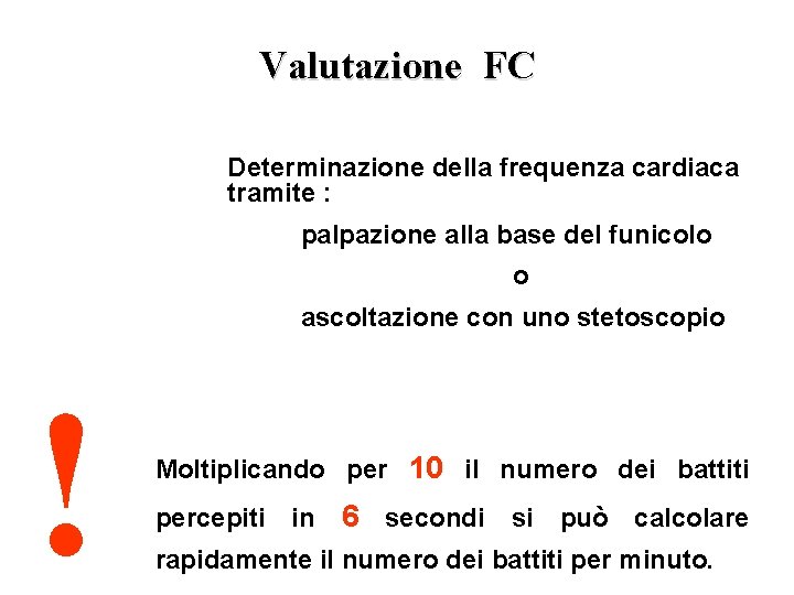 Valutazione FC Determinazione della frequenza cardiaca tramite : palpazione alla base del funicolo o