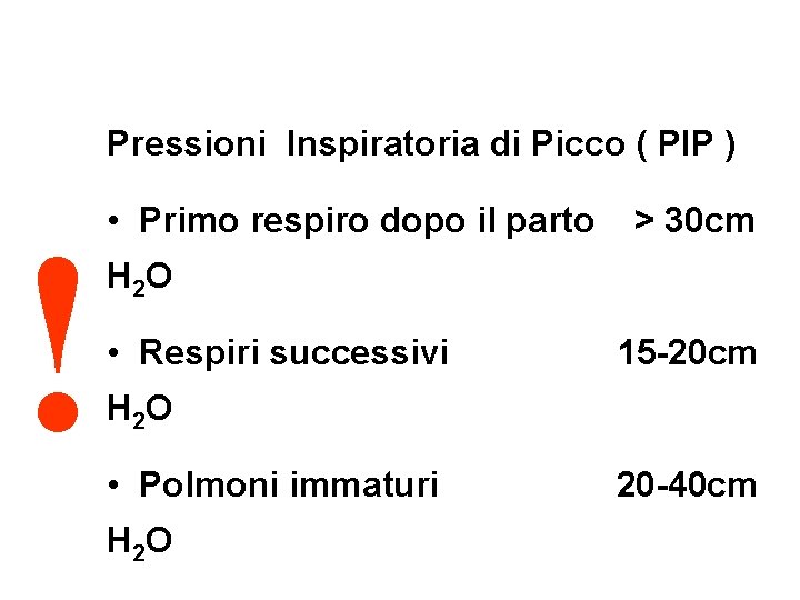 Pressioni Inspiratoria di Picco ( PIP ) ! • Primo respiro dopo il parto