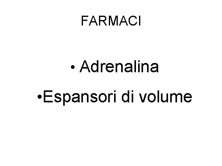 FARMACI • Adrenalina • Espansori di volume 