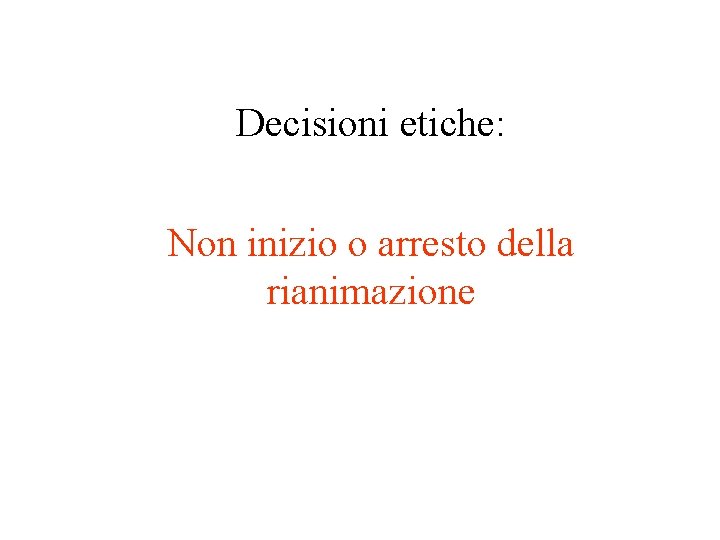 Decisioni etiche: Non inizio o arresto della rianimazione 