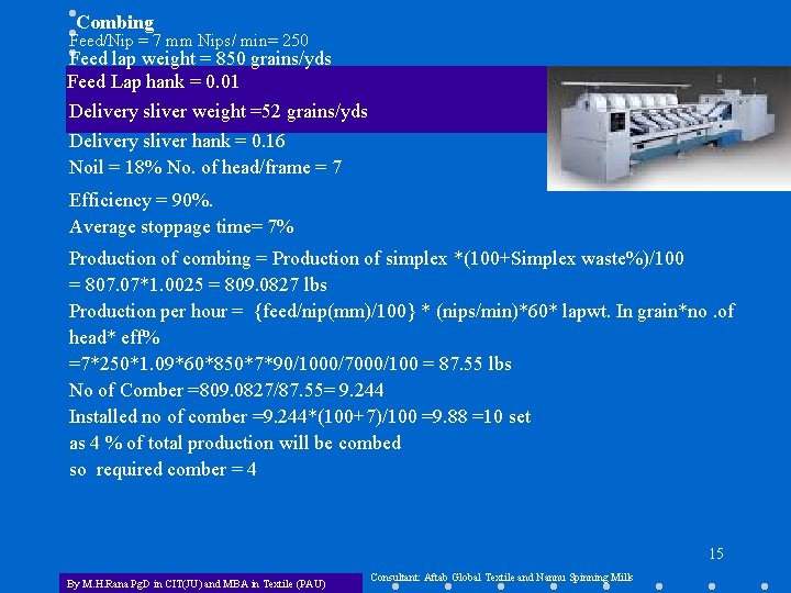 Combing Feed/Nip = 7 mm Nips/ min= 250 Feed lap weight = 850 grains/yds