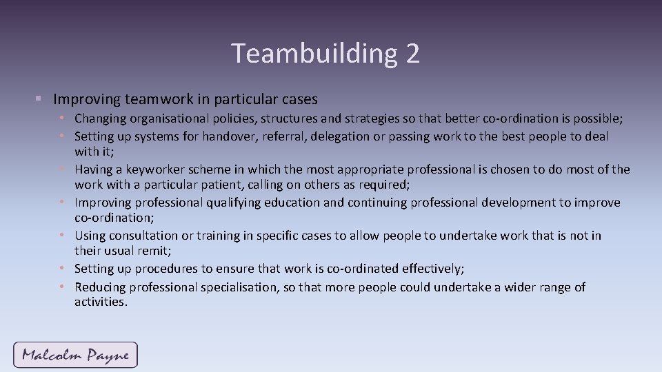 Teambuilding 2 § Improving teamwork in particular cases • Changing organisational policies, structures and Teambuilding 2 § Improving teamwork in particular cases • Changing organisational policies, structures and