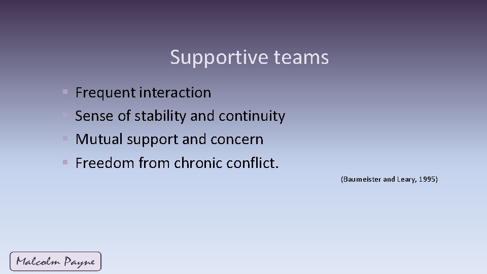 Supportive teams § § Frequent interaction Sense of stability and continuity Mutual support and Supportive teams § § Frequent interaction Sense of stability and continuity Mutual support and