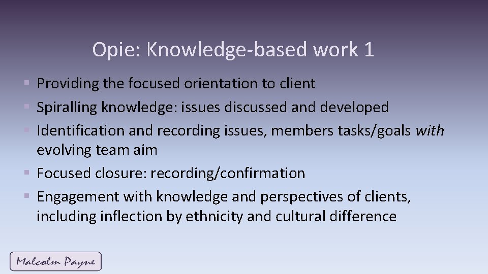 Opie: Knowledge-based work 1 § Providing the focused orientation to client § Spiralling knowledge: Opie: Knowledge-based work 1 § Providing the focused orientation to client § Spiralling knowledge:
