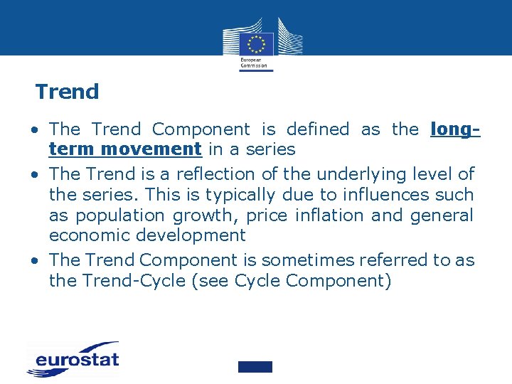 Trend • The Trend Component is defined as the longterm movement in a series