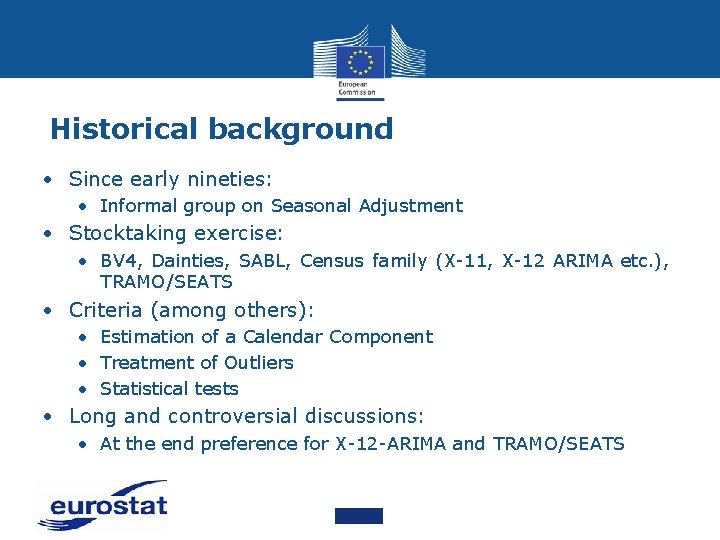 Historical background • Since early nineties: • Informal group on Seasonal Adjustment • Stocktaking