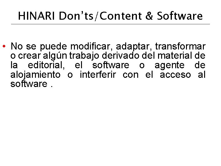 HINARI Don’ts/Content & Software • No se puede modificar, adaptar, transformar o crear algún
