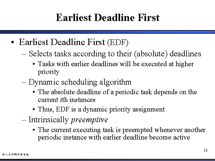 Earliest Deadline First • Earliest Deadline First (EDF) – Selects tasks according to their