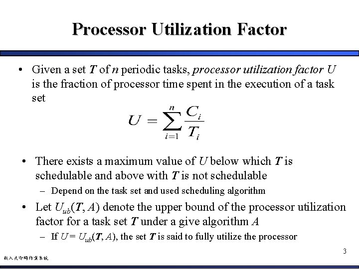 Processor Utilization Factor • Given a set T of n periodic tasks, processor utilization