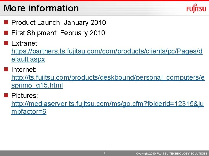 More information n Product Launch: January 2010 n First Shipment: February 2010 n Extranet: