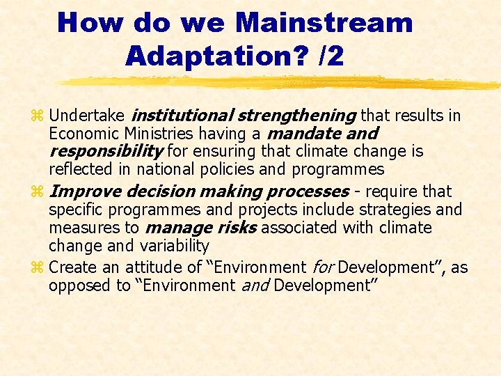 How do we Mainstream Adaptation? /2 z Undertake institutional strengthening that results in Economic