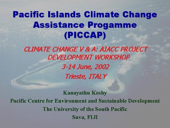 Pacific Islands Climate Change Assistance Progamme (PICCAP) CLIMATE CHANGE V & A: AIACC PROJECT