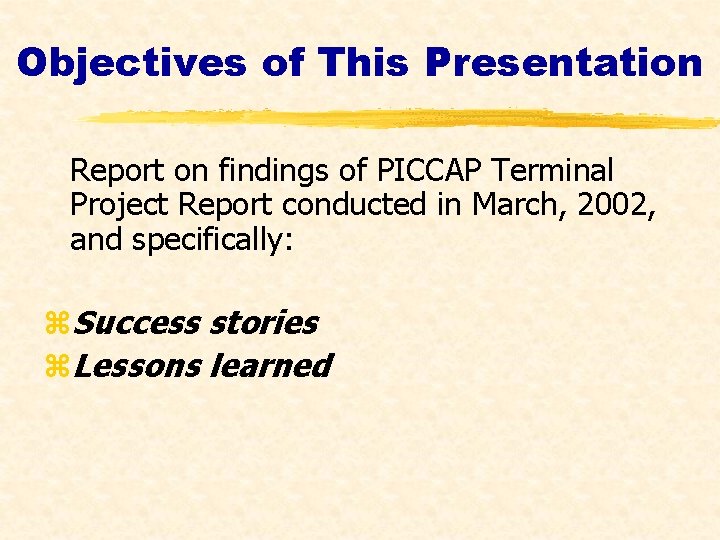 Objectives of This Presentation Report on findings of PICCAP Terminal Project Report conducted in