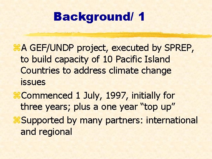 Background/ 1 z. A GEF/UNDP project, executed by SPREP, to build capacity of 10